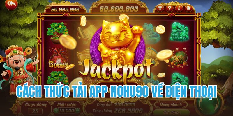Cách thức tải app Nohu90 về điện thoại