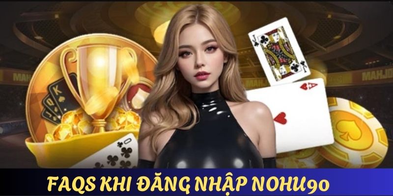 FAQs -Một số thông tin nổi trội khi đăng nhập