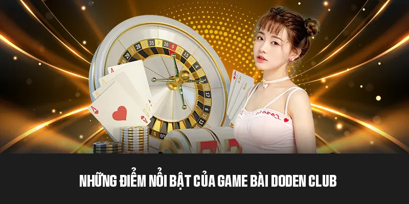 Ưu điểm nổi bật tích hợp trên nền tảng DoDen Club 