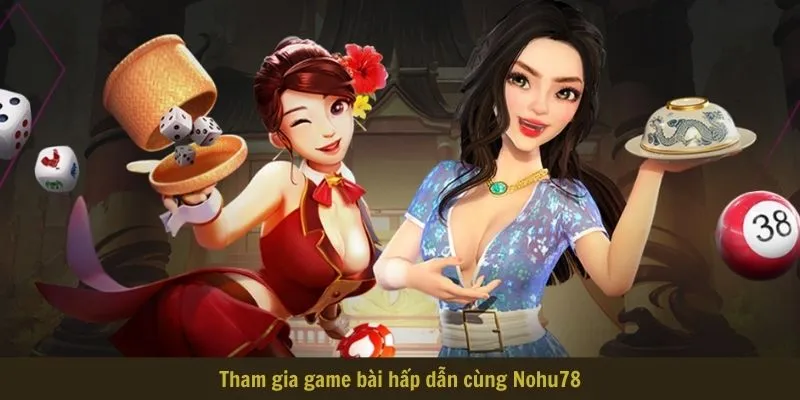 Nohu78 - Khám Phá Nhà Cái Với Dịch Vụ Top 1 Thị Trường 8 Tham gia game bài hấp dẫn cùng Nohu78